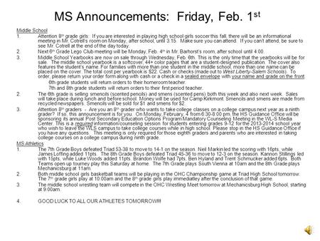 MS Announcements: Friday, Feb. 1 st Middle School 1.Attention 8 th grade girls: If you are interested in playing high school girls soccer this fall, there.