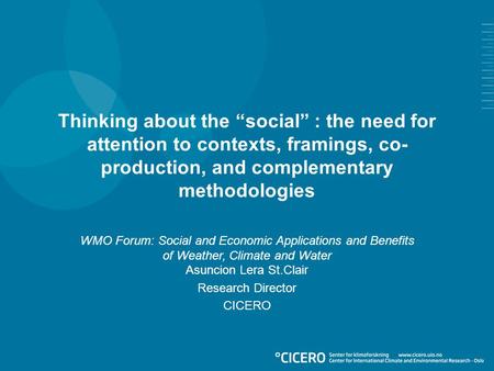 Thinking about the “social” : the need for attention to contexts, framings, co- production, and complementary methodologies WMO Forum: Social and Economic.