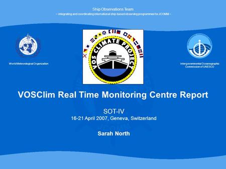 World Meteorological OrganizationIntergovernmental Oceanographic Commission of UNESCO Ship Observations Team ~ integrating and coordinating international.