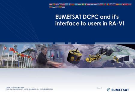 WMO RA VI WORKSHOP, SOFIA, BULGARIA, 1 – 3 NOVEMBER 2011 EUMETSAT DCPC and it's interface to users in RA-VI Slide: 1.