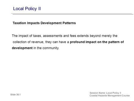 Local Policy II Session Name: Local Policy II Coastal Hazards Management Course The impact of taxes, assessments and fees extends beyond merely the collection.