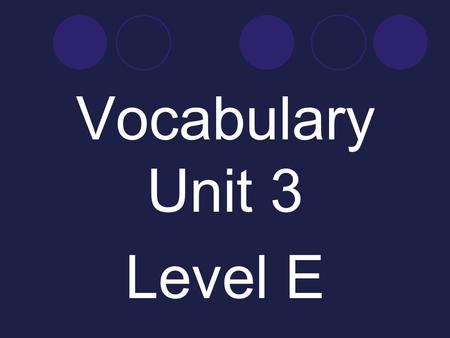 Vocabulary Unit 3 Level E