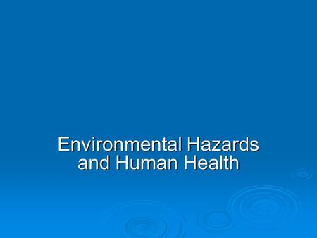 Environmental Hazards and Human Health