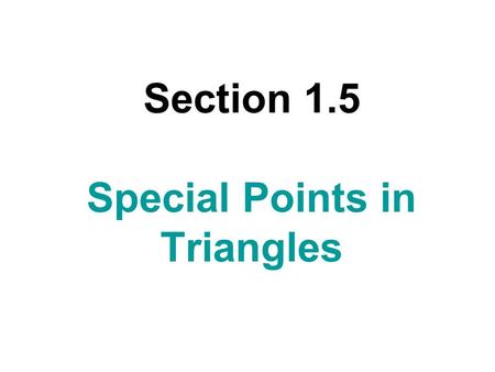 Section 1.5 Special Points in Triangles