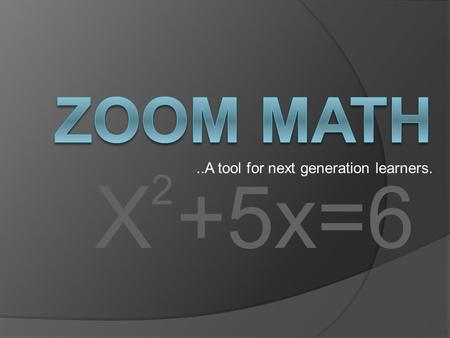 X +5x=6 2..A tool for next generation learners.. 50 years ago, you would find a hammer in any toolbox. In today’s technological world, however, you’d.