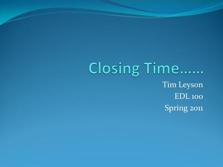 Tim Leyson EDL 100 Spring 2011. Role of an Educator “The role of an educator is to inspire and have their students aspire to intentionally develop, discover,