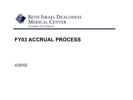 FY03 ACCRUAL PROCESS 4/25/02. Page 2 ACCRUALS â Definition: Expense Accrual: – A month-end journal entry (either system generated or manual) that accounts.