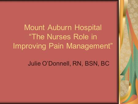 Mount Auburn Hospital “The Nurses Role in Improving Pain Management”