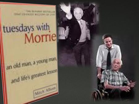 Events  Mitch goes to Morries’ house > brought food for Morrie > Notices Morries’ physical conditions > asked if Morrie feels sorry for himself > Morrie.