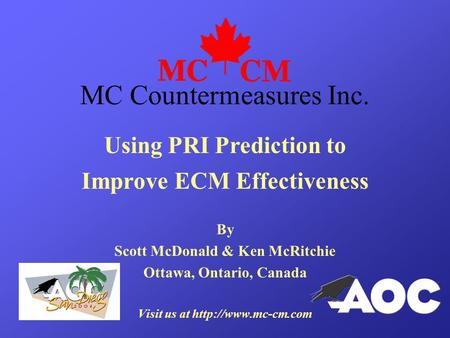 Using PRI Prediction to Improve ECM Effectiveness By Scott McDonald & Ken McRitchie Ottawa, Ontario, Canada Visit us at  MC Countermeasures.