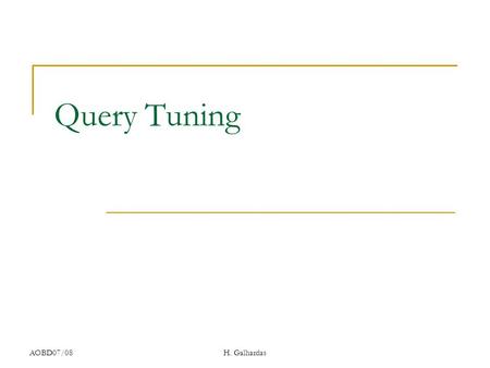 AOBD07/08H. Galhardas Query Tuning. H. Galhardas AOBD07/08 Query Tuning SELECT s.RESTAURANT_NAME, t.TABLE_SEATING, to_char(t.DATE_TIME,'Dy, Mon FMDD')