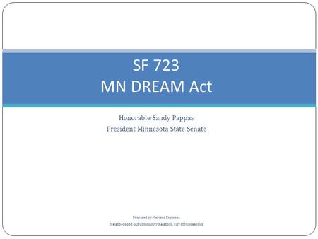 Honorable Sandy Pappas President Minnesota State Senate Prepared by Mariano Espinoza Neighborhood and Community Relations, City of Minneapolis SF 723 MN.