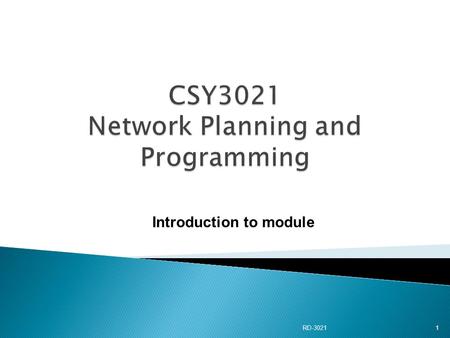 RD-3021 1 Introduction to module. RD-30212 Rashmi Dravid Newton N305 Tel: 01604 893338