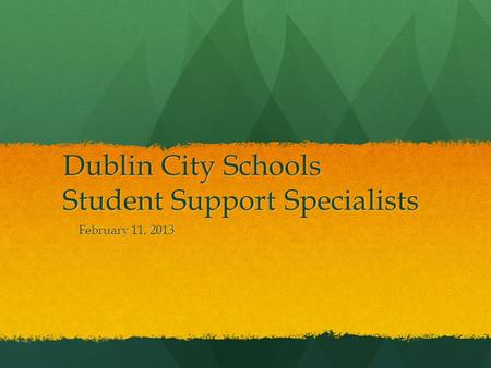 Dublin City Schools Student Support Specialists February 11, 2013.