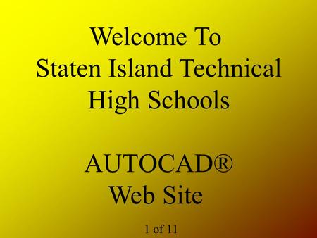 Welcome To Staten Island Technical High Schools AUTOCAD® Web Site 1 of 11.