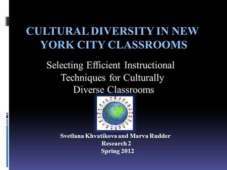 CULTURAL DIVERSITY IN NEW YORK CITY CLASSROOMS CULTURAL DIVERSITY IN NEW YORK CITY CLASSROOMS Selecting Efficient Instructional Techniques for Culturally.