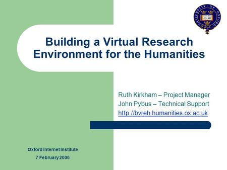 Building a Virtual Research Environment for the Humanities Ruth Kirkham – Project Manager John Pybus – Technical Support