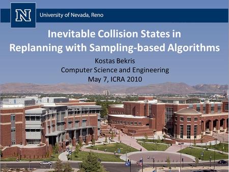 Inevitable Collision States in Replanning with Sampling-based Algorithms Kostas Bekris Computer Science and Engineering May 7, ICRA 2010.