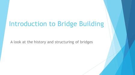 Introduction to Bridge Building