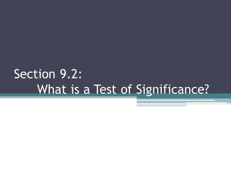 Section 9.2: What is a Test of Significance?. The Reasoning Behind Statistical Tests Statistical inference uses data from a sample to draw conclusions.