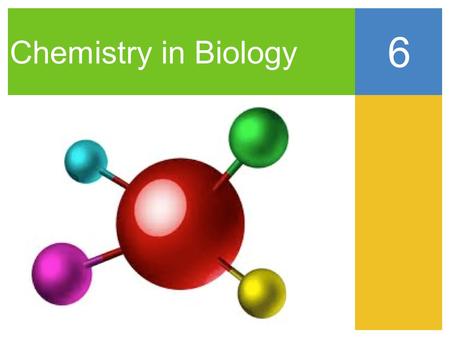 Chemistry in Biology 6.