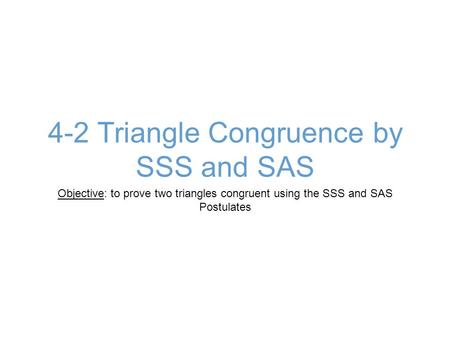 4-2 Triangle Congruence by SSS and SAS