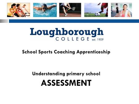 School Sports Coaching Apprenticeship ASSESSMENT Understanding primary school.