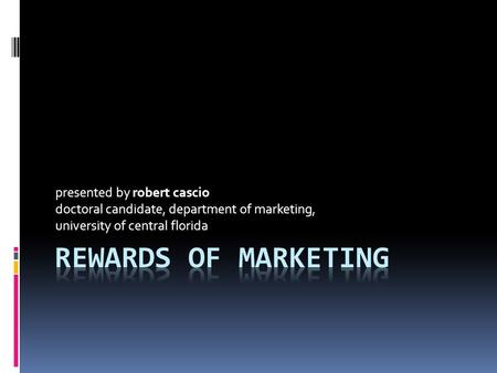 Presented by robert cascio doctoral candidate, department of marketing, university of central florida.