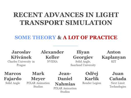 RECENT ADVANCES IN LIGHT TRANSPORT SIMULATION SOME THEORY & A LOT OF PRACTICE Jaroslav Křivánek Charles University in Prague Marcos Fajardo Solid Angle.