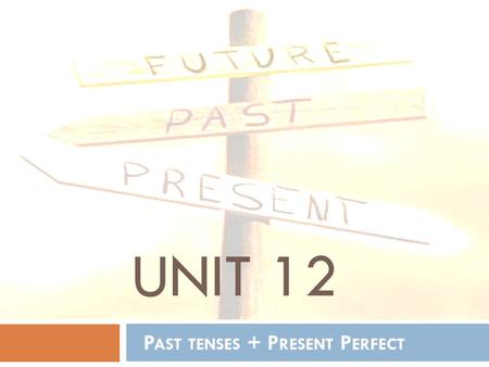 Past tenses + Present Perfect