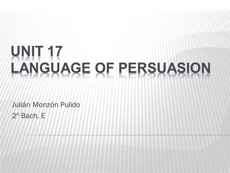 Julián Monzón Pulido 2º Bach. E.  Formal writing (Discursive essay, business letters)  Formal speech (Business meeting, speeches)  Informal speech.