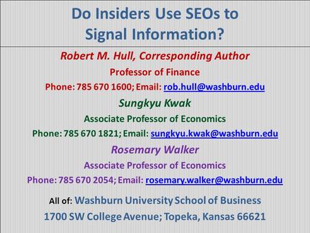 Do Insiders Use SEOs to Signal Information? Robert M. Hull, Corresponding Author Professor of Finance Phone: 785 670 1600;