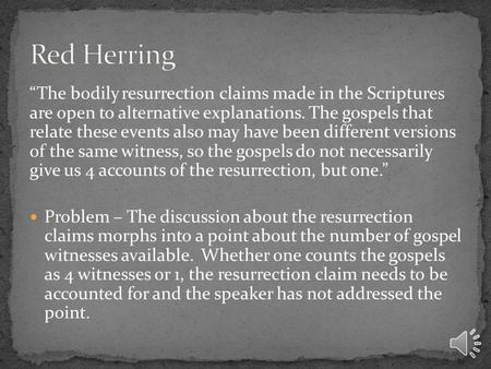 “The bodily resurrection claims made in the Scriptures are open to alternative explanations. The gospels that relate these events also may have been different.