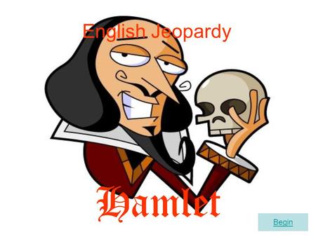 English Jeopardy Hamlet Begin. SR200 TD300SR300VW300 TD400VW400SR400 SR500VW500TD500 TD100VW100SR100 TD200VW200 Something’s Rotten Too Much Drama Vocabu…