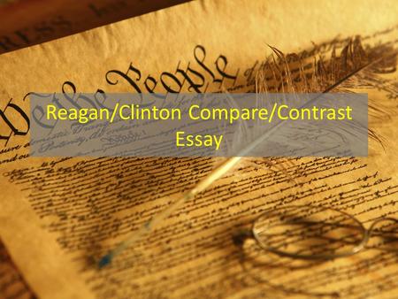 Reagan/Clinton Compare/Contrast Essay. I. Reagan and Clinton both argue... but... A.Reagan argues B.Clinton argues.