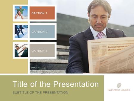 INVESTMENT ADVISOR Title of the Presentation SUBTITLE OF THE PRESENTATION CAPTION 1 CAPTION 2 CAPTION 3.