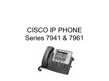 CISCO IP PHONE Series 7941 & 7961. Phone Screen Features Primary Phone line Icons for Programmable buttons Softkey labels Status line Call activity area.