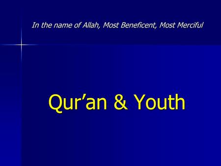 In the name of Allah, Most Beneficent, Most Merciful Qur’an & Youth.