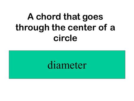 A chord that goes through the center of a circle