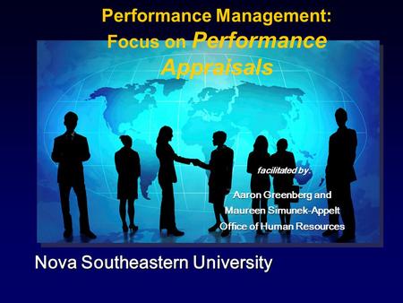 Nova Southeastern University Nova Southeastern University facilitated by: facilitated by: Aaron Greenberg and Maureen Simunek-Appelt Office of Human Resources.