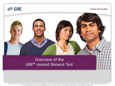 Copyright © 2014 by Educational Testing Service. ETS, the ETS logo, LISTENING. LEARNING. LEADING. GRE, POWERPERP and SCORESLECT are registered trademarks.