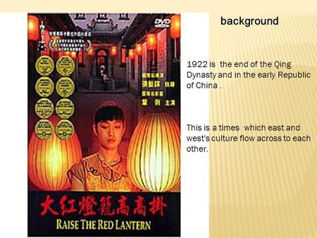 Background 1922 is the end of the Qing Dynasty and in the early Republic of China. This is a times which east and west's culture flow across to each other.