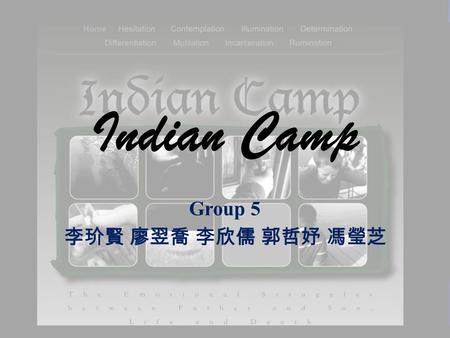 Indian Camp Group 5 李玠賢 廖翌喬 李欣儒 郭哲妤 馮瑩芝. About the writer of Indian Camp Ernest Miller Hemingway.