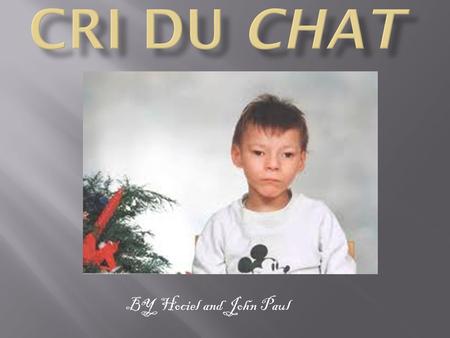 Cri du chat BY Hociel and John Paul.