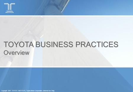 TOYOTA BUSINESS PRACTICES Overview