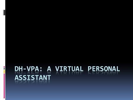 Time Management: An Issue  The idea of a VPA came as a solution to time management problems because every person feels like more time is needed to function.