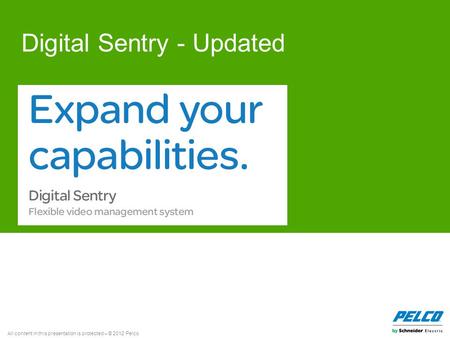 All content in this presentation is protected – © 2012 Pelco Digital Sentry - Updated.