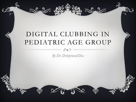 Digital clubbing in pediatric age group