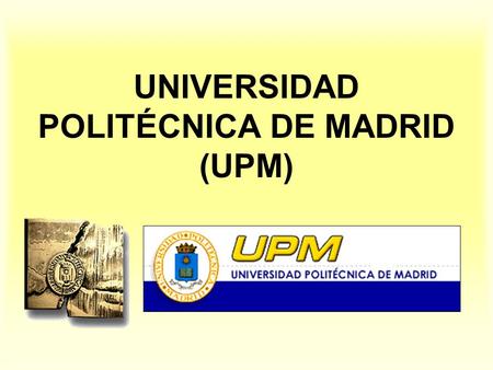 UNIVERSIDAD POLITÉCNICA DE MADRID (UPM). The UPM (1) One of the most important Educational Institutions of Spain.