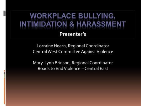 Presenter’s Lorraine Hearn, Regional Coordinator Central West Committee Against Violence Mary-Lynn Brinson, Regional Coordinator Roads to End Violence.